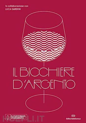 Il Cucchiaio d'Argento - Il Bicchiere d'Argento Il Cucchiaio d'Argento - Il Bicchiere d'Argento libro