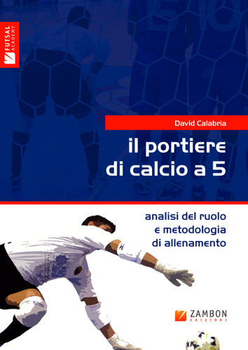 IL PORTIERE DI CALCIO A 5 IL PORTIERE DI CALCIO A 5 libro