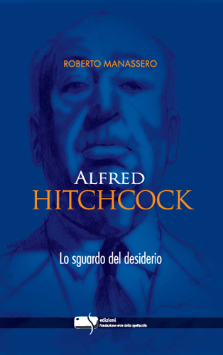 ALFRED HITCHCOCK. LO SGUARDO DEL DESIDERIO ALFRED HITCHCOCK. LO SGUARDO DEL DESIDERIO libro