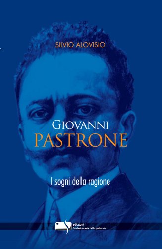 GIOVANNI PASTRONE. I SOGNI DELLA RAGIONE GIOVANNI PASTRONE. I SOGNI DELLA RAGIONE libro