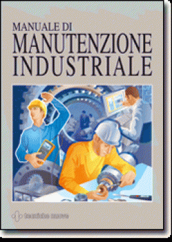Manuale di manutenzione industriale Manuale di manutenzione industriale libro