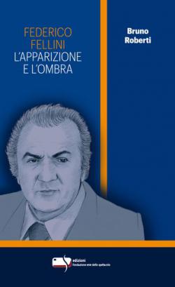 FEDERICO FELLINI. L'APPARIZIONE E L'OMBRA Anteprima libro FEDERICO FELLINI. L'APPARIZIONE E L'OMBRA