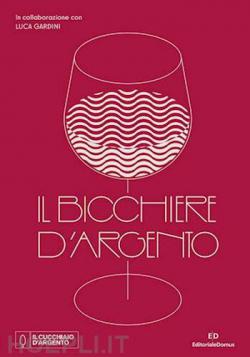 Il Cucchiaio d'Argento - Il Bicchiere d'Argento Il Cucchiaio d'Argento - Il Bicchiere d'Argento libro