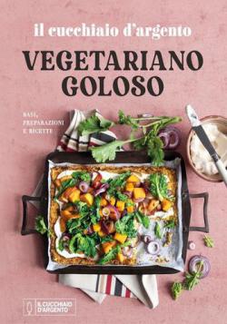 Il Cucchiaio d'Argento - Vegetariano Goloso Anteprima libro Il Cucchiaio d'Argento - Vegetariano Goloso