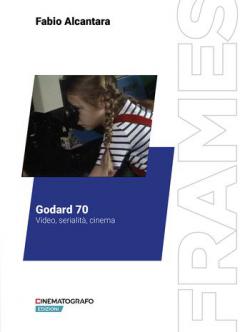 GODARD 70. Video, serialità, cinema Anteprima libro GODARD 70. Video, serialità, cinema