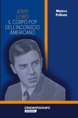 Jerry Lewis. Il corpo pop dell’inconscio americano Anteprima libro Jerry Lewis. Il corpo pop dell’inconscio americano