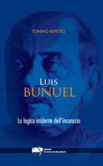 LUIS BUNUEL. LA LOGICA IRRIDENTE DELL'INCONSCIO Anteprima libro LUIS BUNUEL. LA LOGICA IRRIDENTE DELL'INCONSCIO