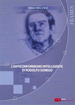 L’ANTICONFORMISMO INTELLIGENTE DI RODOLFO SONEGO Anteprima libro L’ANTICONFORMISMO INTELLIGENTE DI RODOLFO SONEGO